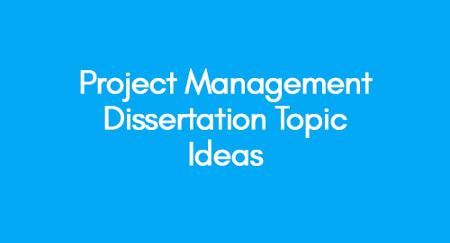 project management dissertation topics 2022