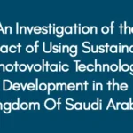 An-Investigation-of-the-Impact-of-Using-Sustainable-Photovoltaic-Technology-Development-in-the-Kingdom-Of-Saudi-Arabia