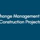 Change-Management-in-Construction-Projects