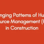 Changing Patterns of Human Resource Management (HRM) in Construction