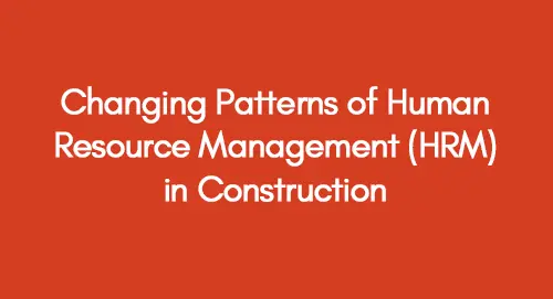 Changing Patterns of Human Resource Management (HRM) in Construction