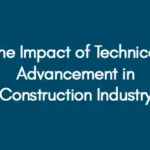The Impact of Technical Advancement in Construction Industry