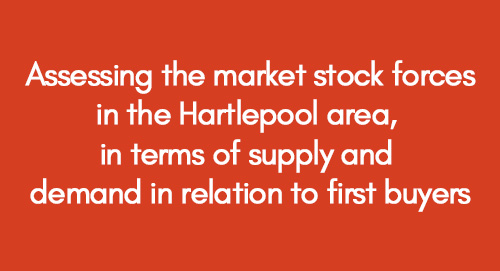 Assessing the market stock forces in the Hartlepool area, in terms of supply and demand in relation to first buyers