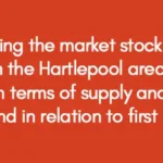 Assessing the market stock forces in the Hartlepool area, in terms of supply and demand in relation to first buyers