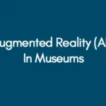 Augmented Reality (AR) In Museums