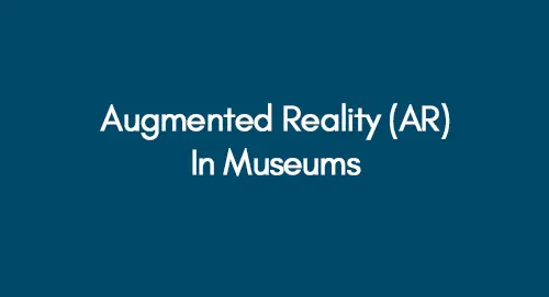 Augmented Reality (AR) In Museums