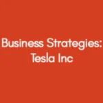 Business Strategies: Tesla Inc