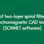 Design of two-layer spiral filters using Electromagnetic CAD tools (SONNET software)
