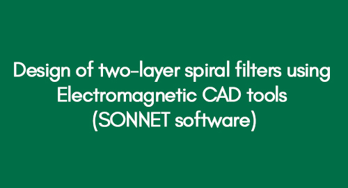Design of two-layer spiral filters using Electromagnetic CAD tools (SONNET software)