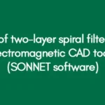 Design of two-layer spiral filters using Electromagnetic CAD tools (SONNET software)