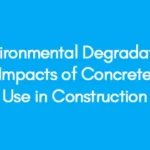 Environmental Degradation Impacts of Concrete Use in Construction