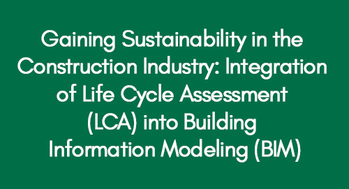 Gaining Sustainability in the Construction Industry: Integration of Life Cycle Assessment (LCA) into Building Information Modeling (BIM)