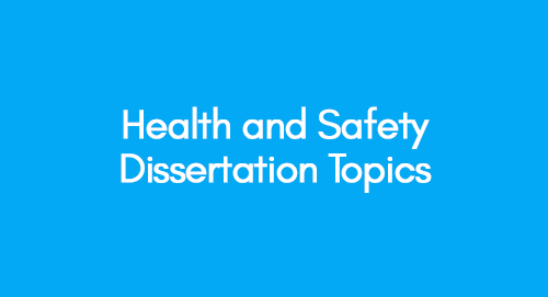Health and Safety Dissertation Topics