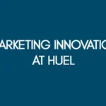 MARKETING INNOVATION AT HUEL