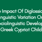 The Impact Of Diglossia A Linguistic Variation On The Sociolinguistic Development Of Greek Cypriot Children