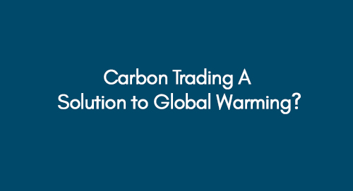 Carbon Trading A Solution to Global Warming?