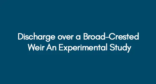 Discharge over a Broad-Crested Weir An Experimental Study