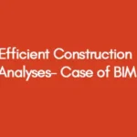 Efficient Construction Analyses- Case of BIM