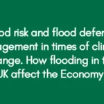 Flood risk and flood defense management in times of climate change. How flooding in the UK affect the Economy?