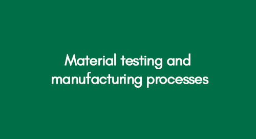 Material testing and manufacturing processes