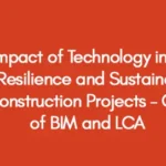 The Impact of Technology in Improving Resilience and Sustainability in Construction Projects – Case of BIM and LCA