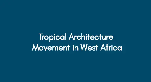 Tropical Architecture Movement in West Africa