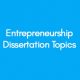Entrepreneurship Dissertation Topics