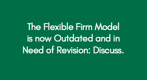 The Flexible Firm Model is now Outdated and in Need of Revision: Discuss.