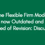 The Flexible Firm Model is now Outdated and in Need of Revision: Discuss.