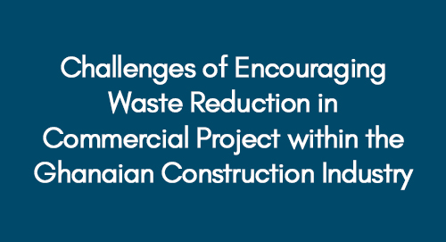 Challenges of Encouraging Waste Reduction in Commercial Project within the Ghanaian Construction Industry