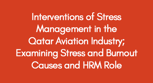 Interventions of Stress Management in the Qatar Aviation Industry; Examining Stress and Burnout Causes and HRM Role