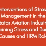 Interventions of Stress Management in the Qatar Aviation Industry; Examining Stress and Burnout Causes and HRM Role