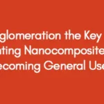Is-Agglomeration-the-Key-Issue-Preventing-Nanocomposites-from-Becoming-General-Use