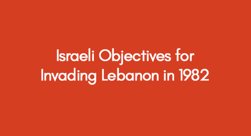 Israeli Objectives for Invading Lebanon in 1982