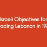 Israeli Objectives for Invading Lebanon in 1982