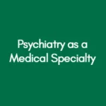 Psychiatry as a Medical Specialty
