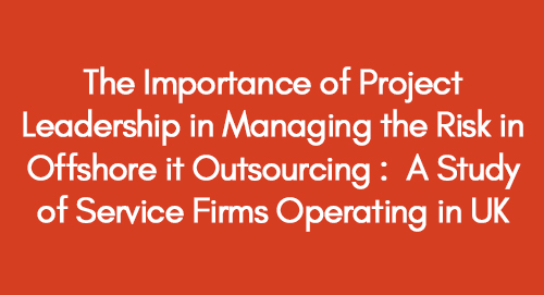 The-Importance-of-Project-Leadership-in-Managing-the-Risk-in-Offshore-it-Outsourcing---A-Study-of-Service-Firms-Operating-in-UK