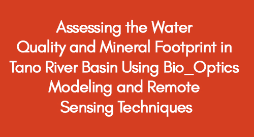 Assessing-the-Water-Quality-and-Mineral-Footprint-in-Tano-River-Basin-Using-Bio_Optics-Modeling-and-Remote-Sensing-Techniques