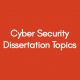 Cyber Security Dissertation Topics