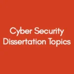 Cyber Security Dissertation Topics
