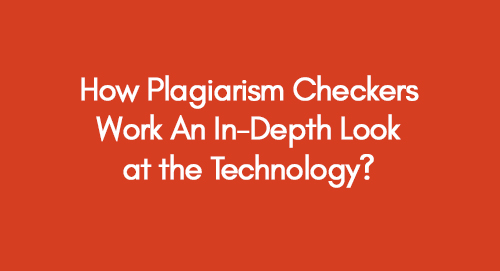 How-Plagiarism-Checkers-Work-An-In-Depth-Look-at-the-Technology