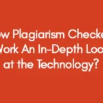 How-Plagiarism-Checkers-Work-An-In-Depth-Look-at-the-Technology