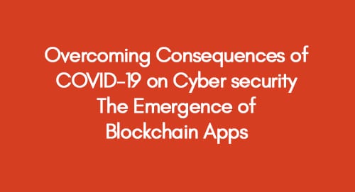 Overcoming Consequences of COVID-19 on Cyber security. The Emergence of Blockchain Apps