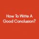 How-To-Write-A-Good-Conclusion