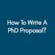 How To Write A PhD Proposal