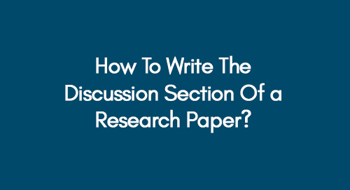How-To-Write-The-Discussion-Section-Of-A-Research-Paper