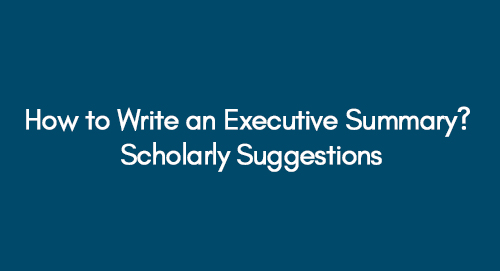 How to Write an Executive Summary? Scholarly Suggestions