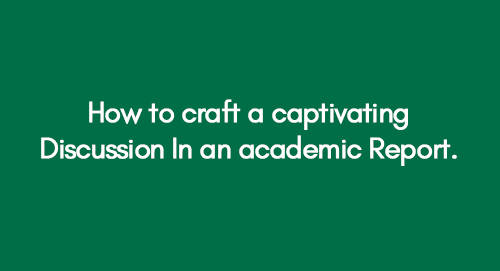 How-to-craft-a-captivating-Discussion-In-an-academic-Report.