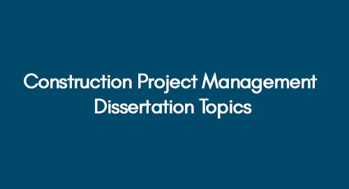 project management in construction dissertation topics