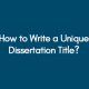 How to write a Unique Dissertation Title